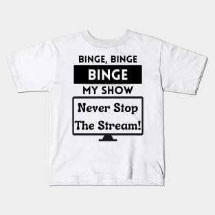 Binge My Show - Song Funny Streaming White Kids T-Shirt